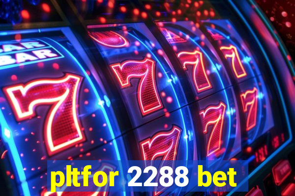 pltfor 2288 bet